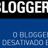 O Blogger Brasil será desativado em Julho