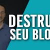 Destrua seu Blog em 7 passos