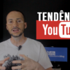 5 tendências p/ o Youtube que você tem que observar (+1 dica extra)