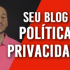 IMPORTANTE: Blogs precisam de Política de Privacidade!